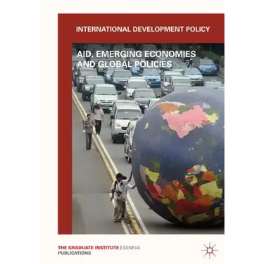 International Development Policy: Aid, Emerging Economies and Global Policies