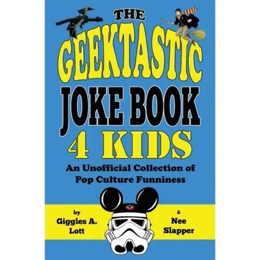 The Geektastic Joke Book 4 Kids: An Unofficial Collection of Pop Culture Funniness