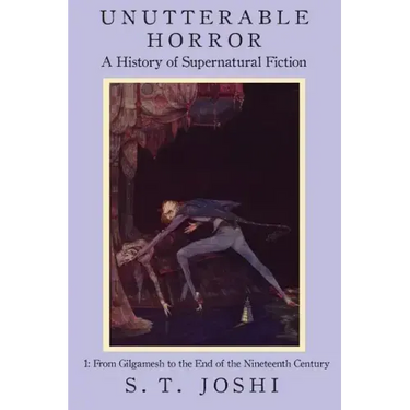 Unutterable Horror: A History of Supernatural Fiction, Volume 1