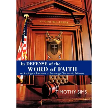In Defense of the Word of Faith: An Apologetic Response to Encourage Charismatic Believers