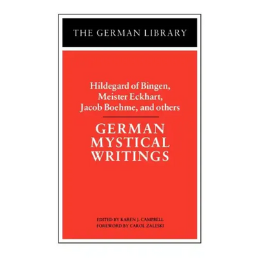 German Mystical Writings: Hildegard of Bingen, Meister Eckhart, Jacob Boehme, and Others