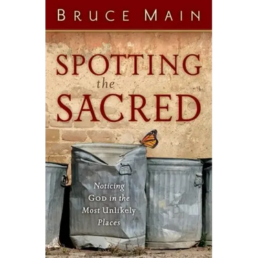 Spotting the Sacred: Noticing God in the Most Unlikely Places