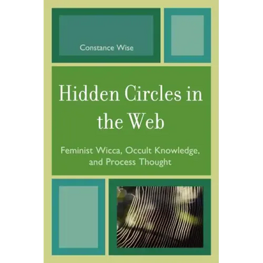 Hidden Circles in the Web: Feminist Wicca, Occult Knowledge, and Process Thought