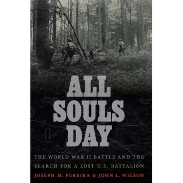 All Souls Day: The World War II Battle and the Search for a Lost U.S. Battalion