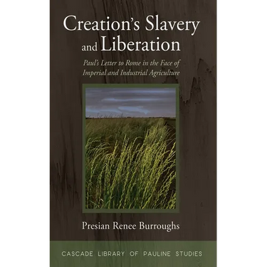Creation's Slavery and Liberation: Paul's Letter to Rome in the Face of Imperial and Industrial Agriculture
