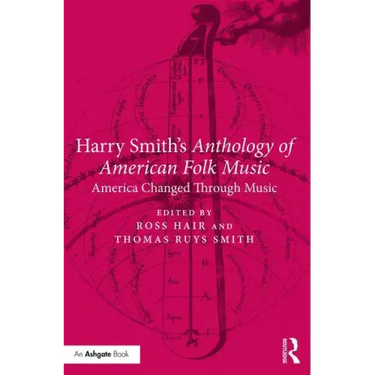 Harry Smith's Anthology of American Folk Music: America Changed Through Music