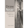 Draw Near: The Heart of Communion with God