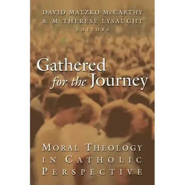 Gathered for the Journey: Moral Theology in Catholic Perspective