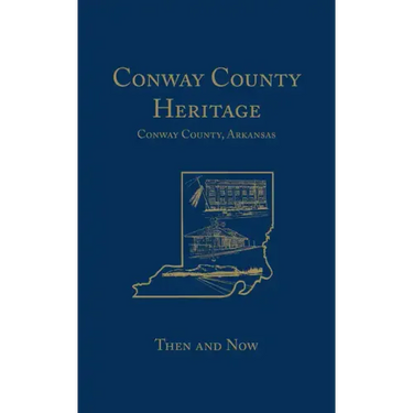 Conway County Heritage: Then and Now (Limited)