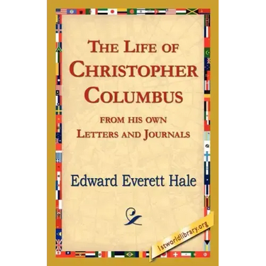 The Life of Christopher Columbus from His Own Letters and Journals