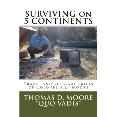 Surviving on 5 Continents: Travel and survival skills of Colonel T.D. Moore