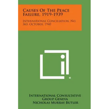Causes of the Peace Failure, 1919-1939: International Conciliation, No. 363, October, 1940