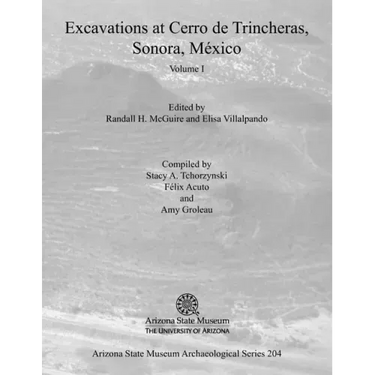 Excavations at Cerro de Trincheras, Sonora, México (Volume I)