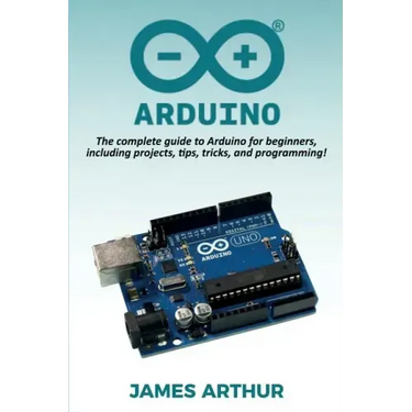 Arduino: The complete guide to Arduino for beginners, including projects, tips, tricks, and programming!