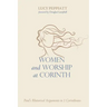 Women and Worship at Corinth: Paul's Rhetorical Arguments in 1 Corinthians