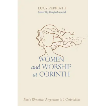 Women and Worship at Corinth: Paul's Rhetorical Arguments in 1 Corinthians