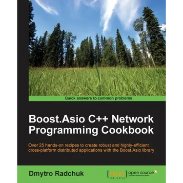 Boost.Asio C++ Network Programming Cookbook: Over 25 hands-on recipes to create robust and highly-efficient cross-platform distributed applications wi
