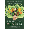 Escape the Meatrix: Eat Plants, Feel Great, and Save the Planet!