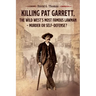 Killing Pat Garrett, The Wild West's Most Famous Lawman - Murder or Self-Defense?