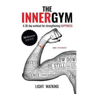 The Inner Gym - The MyIntent Edition: A 30-Day Workout For Strengthening Happiness
