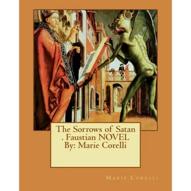 The Sorrows of Satan . Faustian NOVEL By: Marie Corelli