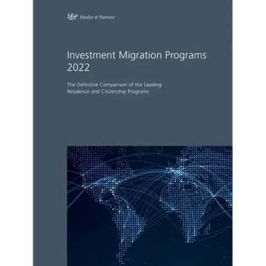 Investment Migration Programs 2022: The Definitive Comparison of the Leading Residence and Citizenship Programs