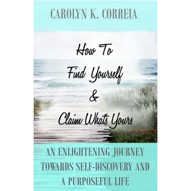 How To Find Yourself And Claim What's Yours: An Enlightening Journey Towards Self-Discovery And A Purposeful Life