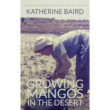 Growing Mangos in the Desert: a memoir of life in a Mauritanian village