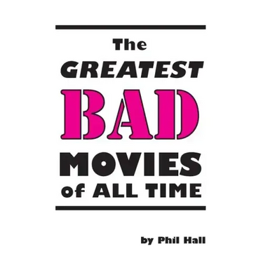 The Greatest Bad Movies of All Time