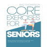 Core Exercises for Seniors: Boost Energy, Build Balance, Strength and Confidence for Active Aging After 60