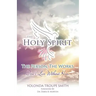 The Holy Spirit: The Person, The Works: Don't Live Without Him
