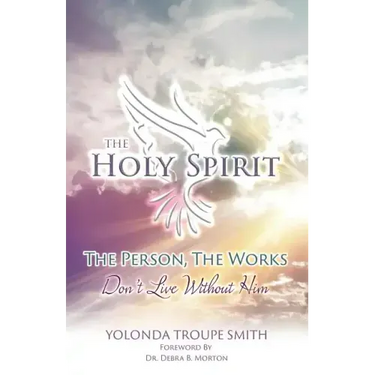 The Holy Spirit: The Person, The Works: Don't Live Without Him
