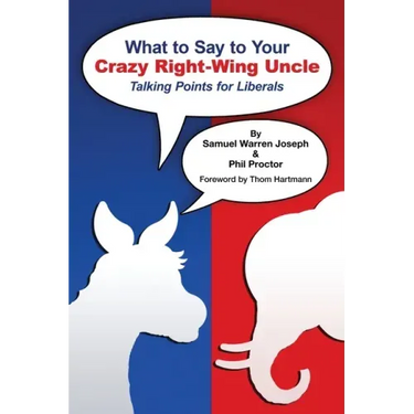 What to Say to Your Crazy Right-Wing Uncle: Talking Points for Liberals