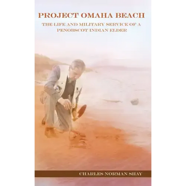 Project Omaha Beach: The Life and Military Service of a Penobscot Indian Elder