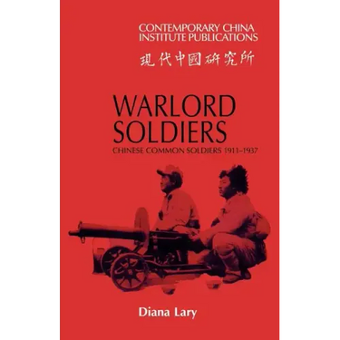 Warlord Soldiers: Chinese Common Soldiers 1911 1937