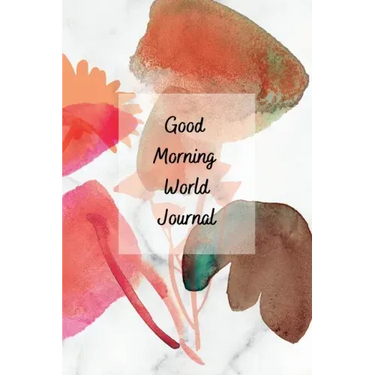 Good Morning World: A Motivational Journal to Start Your Day