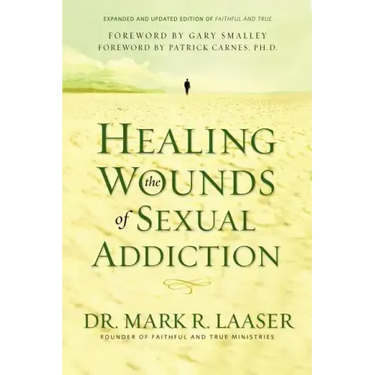 Healing the Wounds of Sexual Addiction: Discover the Practical and Spiritual Steps to Lasting Recovery