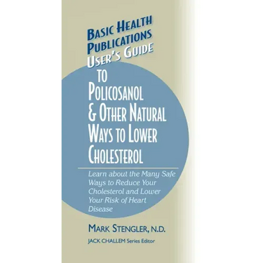 User's Guide to Policosanol & Other Natural Ways to Lower Cholesterol: Learn about the Many Safe Ways to Reduce Your Cholesterol and Lower Your Risk o