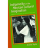 Indigeneity in the Mexican Cultural Imagination: Thresholds of Belonging