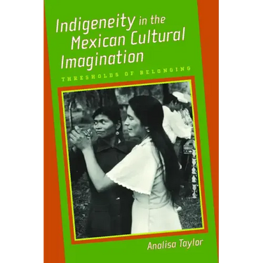 Indigeneity in the Mexican Cultural Imagination: Thresholds of Belonging