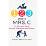 1, 2, 3 with Mrs. C: An Innovative Guide for Adult Interactions With Children