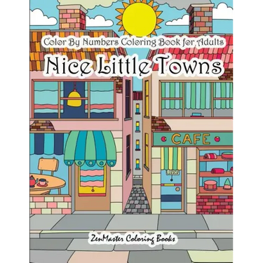 Color By Numbers Coloring Book for Adults Nice Little Town: Adult Color By Number Book of Small Town Buildings and Scenes