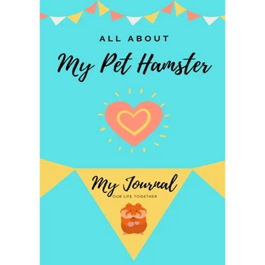 All About My Pet Hamster: My Journal Our Life Together