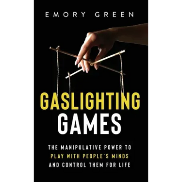 Gaslighting Games: The Manipulative Power to Play with People's Minds and Control Them for Life