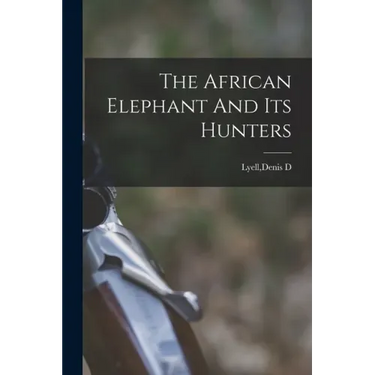 The African Elephant And Its Hunters