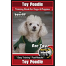 Toy Poodle Training Book for Dogs and Puppies By Bone Up Dog Training: Are You Ready to Bone Up? Easy Training * Fast Results