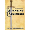 Recanting Calvinism