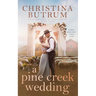 A Pine Creek Wedding: A Sweet Cowboy Romance