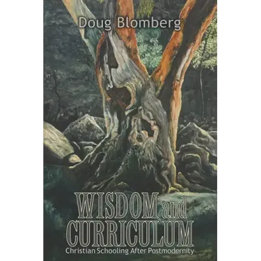 Wisdom and Curriculum: Christian Schooling After Postmodernity