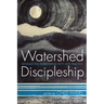 Watershed Discipleship: Reinhabiting Bioregional Faith and Practice